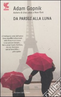 Da Parigi alla luna libro di Gopnik Adam