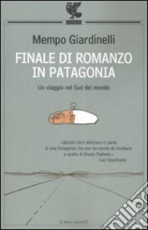 Finale di romanzo in Patagonia libro di Giardinelli Mempo