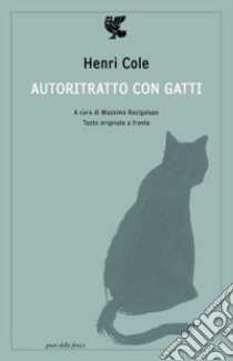 Autoritratto con gatti. Testo originale a fronte libro di Cole Henri; Bacigalupo M. (cur.)