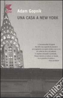 Una Casa a New York libro di Gopnik Adam