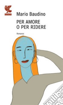 Per amore o per ridere libro di Baudino Mario