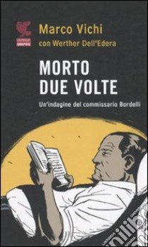 Morto due volte. Un'indagine del commissario Bordelli libro di Vichi Marco; Dell'Edera Werther