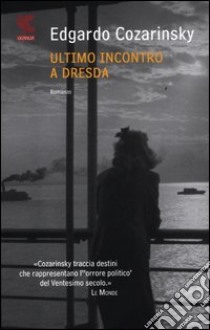 Ultimo incontro a Dresda libro di Cozarinsky Edgardo