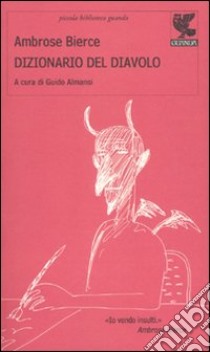 Il dizionario del diavolo libro di Bierce Ambrose; Almansi G. (cur.)