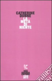 La metà di niente libro di Dunne Catherine