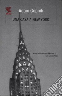 Una casa a New York libro di Gopnik Adam