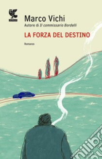 La forza del destino. Un'indagine del commissario Bordelli libro di Vichi Marco