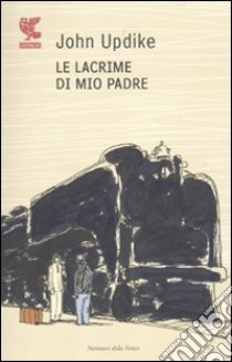 Le lacrime di mio padre libro di Updike John