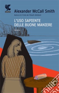 L'uso sapiente delle buone maniere libro di McCall Smith Alexander