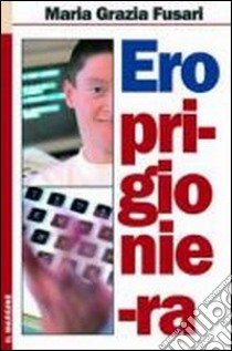 Ero prigioniera libro di Fusari Mariagrazia