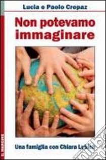 Non potevamo immaginare. Una famiglia con Chiara Lubich libro di Fronza Lucia; Crepaz Paolo