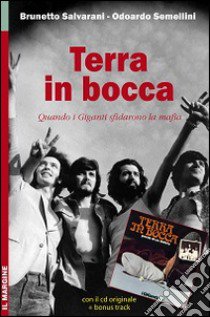 Terra in bocca. Quando i giganti sfidarono la mafia. Con CD Audio libro di Salvarani Brunetto; Semellini Odoardo