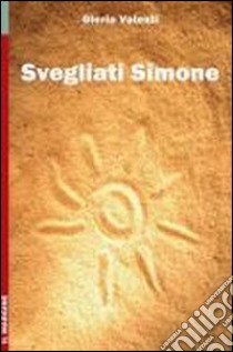 Svegliati Simone libro di Valenti Gloria