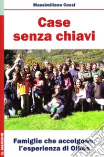 Case senza chiavi. Famiglie che accolgono: l'esperienza di «Oikos» libro di Cossi Massimiliano