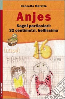 Anjes. Segni particolari: 32 centimetri, bellissima libro di Marotta Concetta