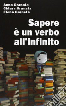 Sapere è un verbo all'infinito libro di Granata Anna; Granata Chiara; Granata Elena