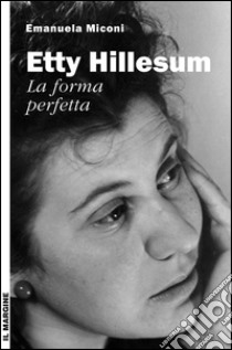 Etty Hillesum, la forma perfetta libro di Miconi Emanuela