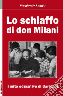 Lo schiaffo di don Milani. Il mito educativo di Barbiana libro di Reggio Piergiorgio