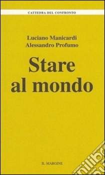 Stare al mondo libro di Manicardi Luciano; Profumo Alessandro