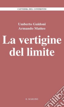 La vertigine del limite libro di Guidoni Umberto; Matteo Armando