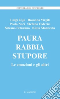 Paura, rabbia stupore. Le emozioni e gli altri libro di Zoja Luigi; Virgili Rosanna; Nori Paolo