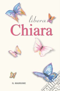 Libera Chiara libro di Tonelli Paolo