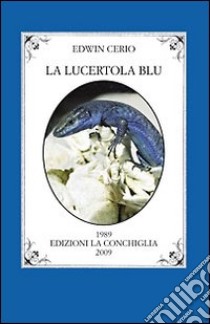 La lucertola blu libro di Cerio Edwin