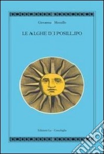 Le alghe di Posillipo libro di Mozzillo Giovanna