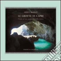 Le grotte di Capri. Guida ad una meraviglia della natura libro di Mazzetti Ernesto
