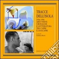 Tracce dell'isola 1936-1956. Arti visive cronache e letteratura tra Capri e Anacapri libro di Riccio G. (cur.)