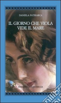 Il giorno che Viola vide il mare libro di Patriarca Daniela