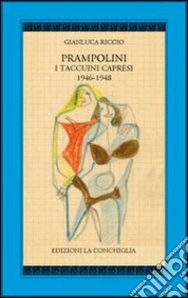 Prampolini. I taccuini capresi 1946-1948. Ediz. illustrata libro di Riccio Gianluca