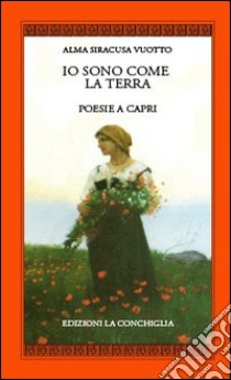 Io sono come la terra. Poesie a Capri libro di Siracusa Vuotto Alma