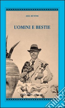 Uomini e bestie libro di Munthe Axel