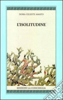 L'isolitudine libro di Amato Dora Celeste