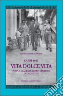 Capri 1950. Vita dolce vita. People, scandals, island ventures in the 'fifties libro di Leone De Andreis Marcella