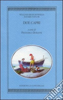 Due capri libro di Howells William Dean; Taylor Bayard; Durante F. (cur.)