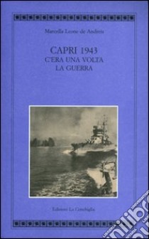 Capri 1943. C'era una volta la guerra. Ediz. illustrata libro di Leone De Andreis Marcella