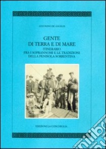 Gente di terra e di mare. Itinerario fra i soprannomi e le tradizioni della penisola sorrentina libro di De Angelis Antonino