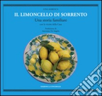 Il limoncello di Sorrento. Una storia familiare con le ricette della casa libro di Maresca Lina