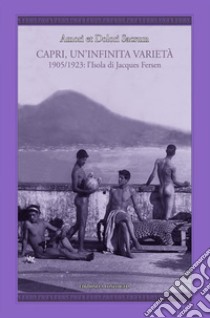 Amori et dolori sacrum. Capri, un'infinita varietà. 1905-1923: l'isola di Jacques Fersen libro di Fersen Jacques; Esposito R. (cur.)