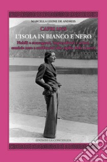 Capri 1939. L'Isola in bianco e nero. Nobili e stravaganti, imprenditori e artisti, camicie nere e antifascisti alla vigilia della guerra libro di Leone De Andreis Marcella