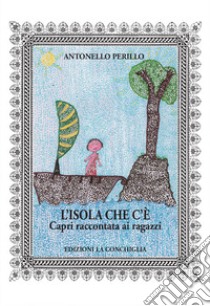 L'isola che c'è. Capri raccontata ai ragazzi libro di Perillo Antonello