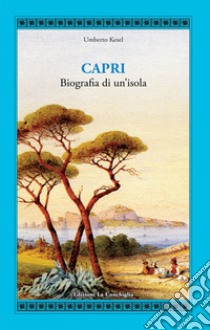 Capri. Biografia di un'isola libro di Kesel Humbert