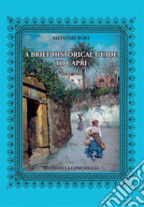 A brief historical guide to Capri libro di Borà Salvatore