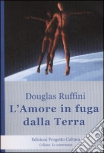 L'amore in fuga dalla Terra libro di Ruffini Douglas