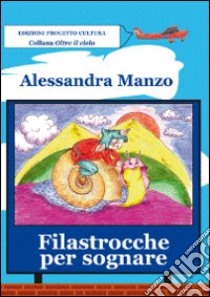 Filastrocche per sognare. Ediz. illustrata libro di Manzo Alessandro