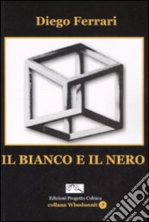 Il bianco e il nero libro di Ferrari Diego