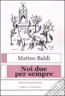 Noi due per sempre libro di Baldi Matteo