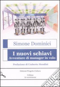 I nuovi schiavi. Avventure di manager in volo libro di Dominici Simone